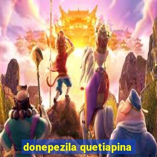 donepezila quetiapina